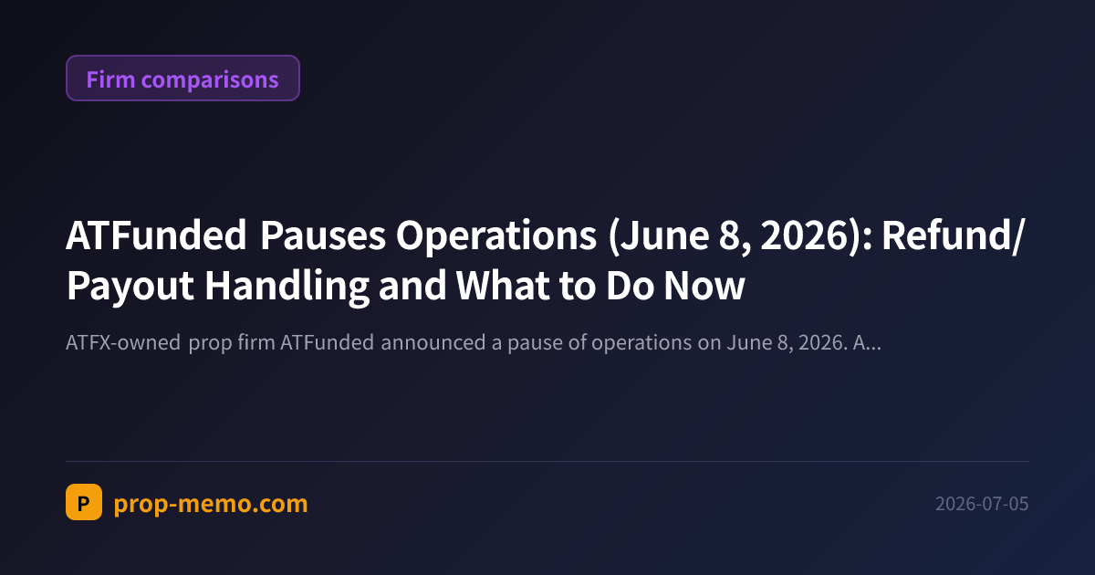 ATFunded Pauses Operations (June 8, 2026): Refund/Payout Handling and What to Do Now