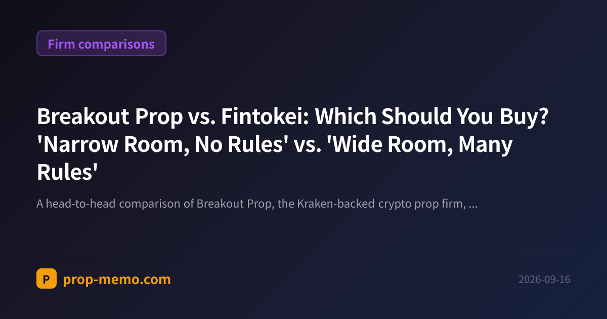 Breakout Prop vs. Fintokei: Which Should You Buy? 'Narrow Room, No Rules' vs. 'Wide Room, Many Rules'