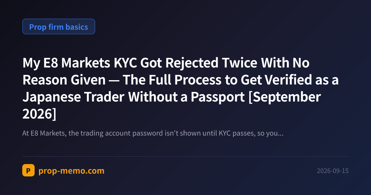 My E8 Markets KYC Got Rejected Twice With No Reason Given — The Full Process to Get Verified as a Japanese Trader Without a Passport [September 2026]