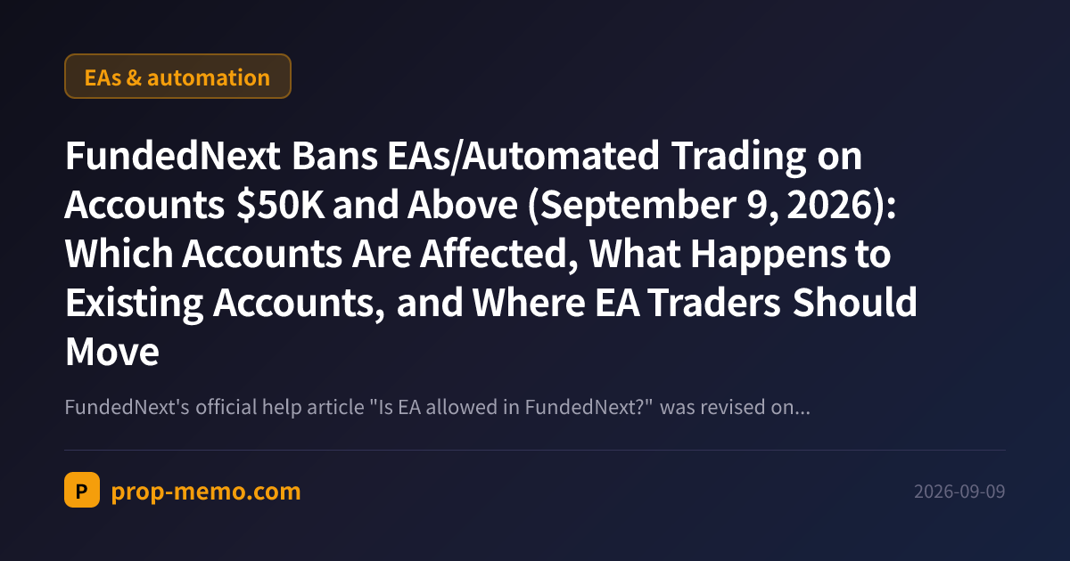FundedNext Bans EAs/Automated Trading on Accounts $50K and Above (September 9, 2026): Which Accounts Are Affected, What Happens to Existing Accounts, and Where EA Traders Should Move