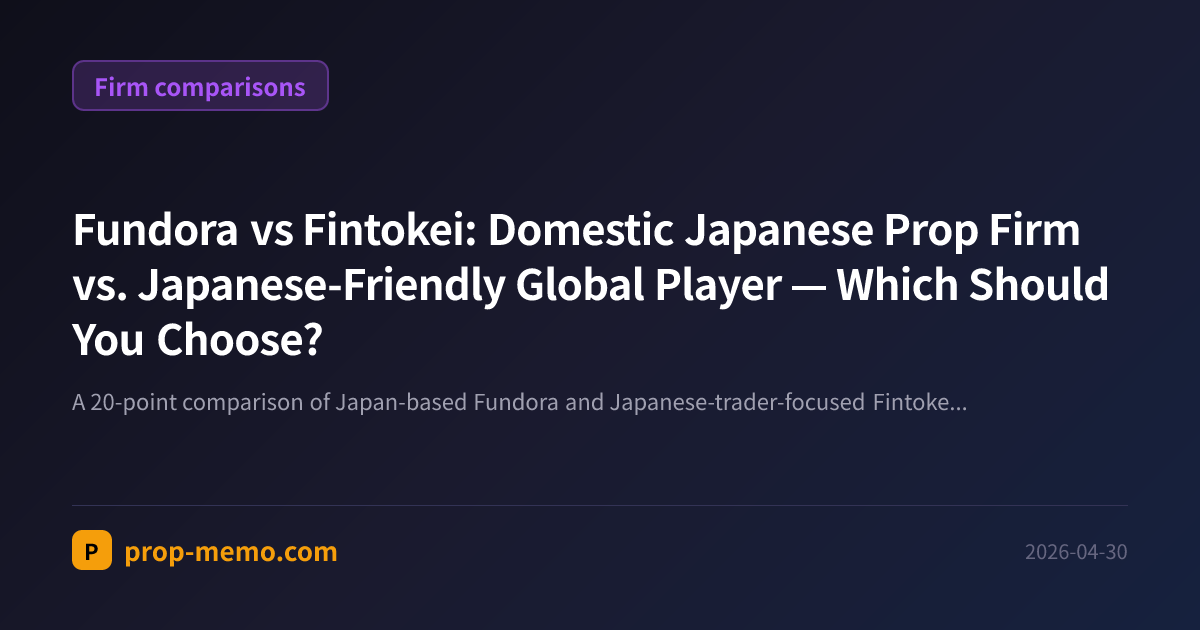 Fundora vs Fintokei: Domestic Japanese Prop Firm vs. Japanese-Friendly Global Player — Which Should You Choose?