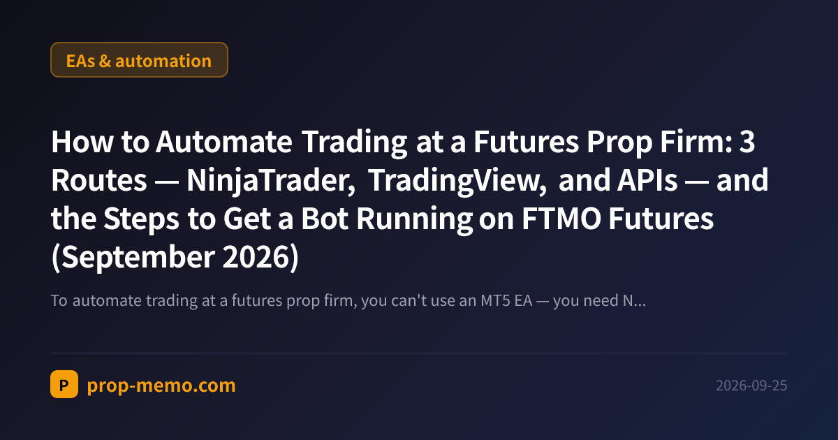 How to Automate Trading at a Futures Prop Firm: 3 Routes — NinjaTrader, TradingView, and APIs — and the Steps to Get a Bot Running on FTMO Futures (September 2026)