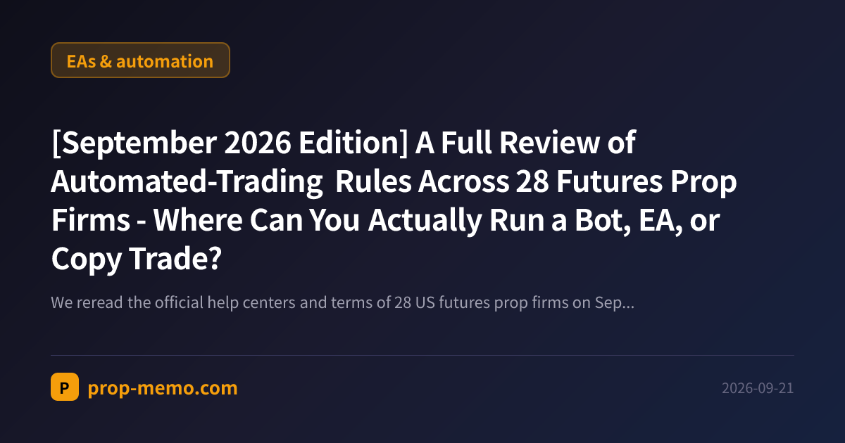 [September 2026 Edition] A Full Review of Automated-Trading Rules Across 28 Futures Prop Firms - Where Can You Actually Run a Bot, EA, or Copy Trade?