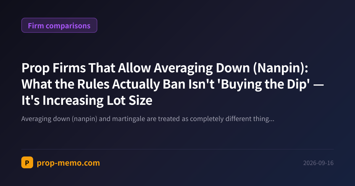 Prop Firms That Allow Averaging Down (Nanpin): What the Rules Actually Ban Isn't 'Buying the Dip' โ It's Increasing Lot Size