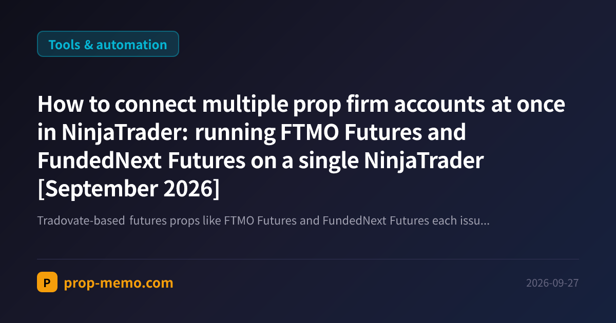 How to connect multiple prop firm accounts at once in NinjaTrader: running FTMO Futures and FundedNext Futures on a single NinjaTrader [September 2026]