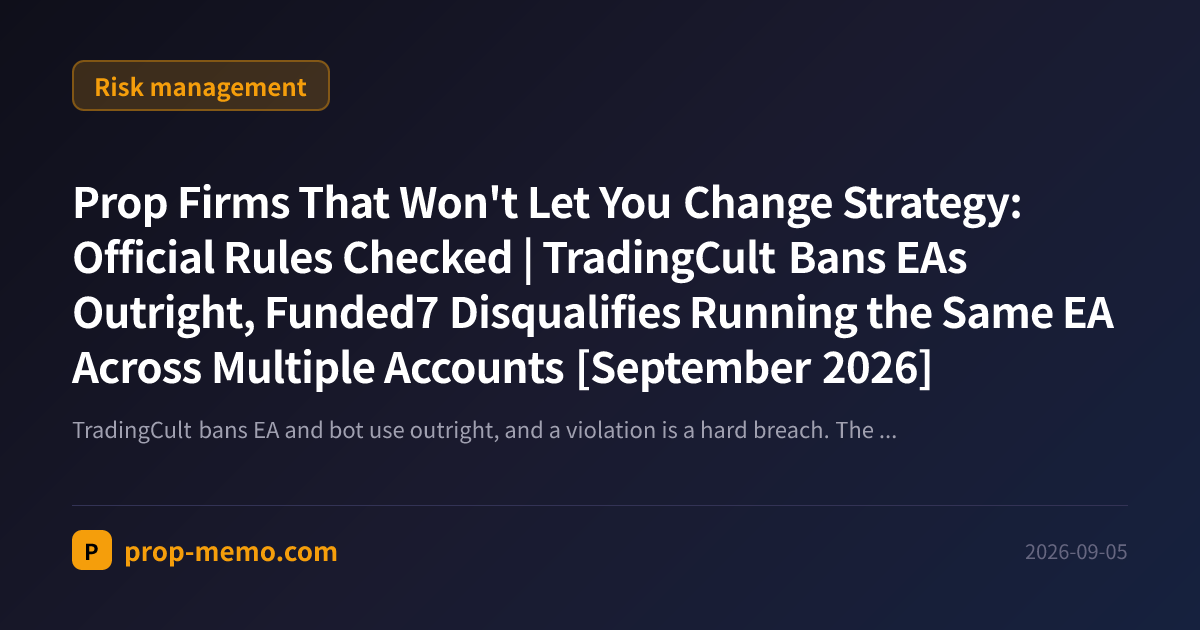 Prop Firms That Won't Let You Change Strategy: Official Rules Checked | TradingCult Bans EAs Outright, Funded7 Disqualifies Running the Same EA Across Multiple Accounts [September 2026]