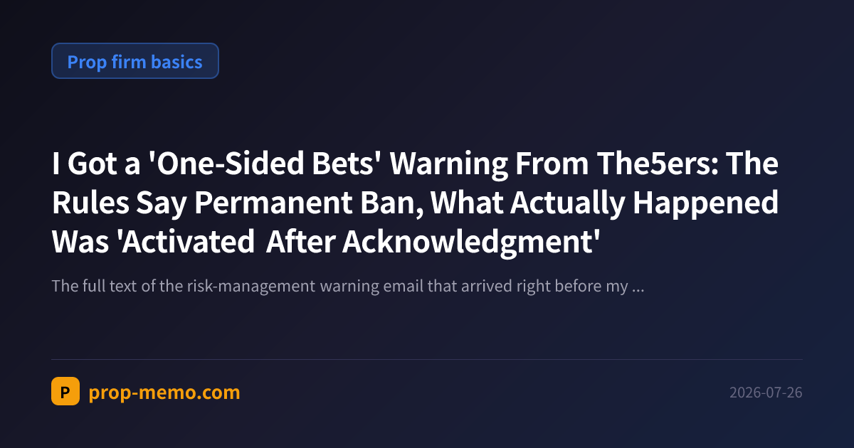 I Got a 'One-Sided Bets' Warning From The5ers: The Rules Say Permanent Ban, What Actually Happened Was 'Activated After Acknowledgment'